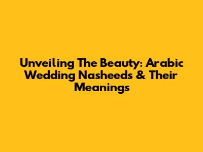 Unveiling The Beauty: Arabic Wedding Nasheeds & Their Meanings