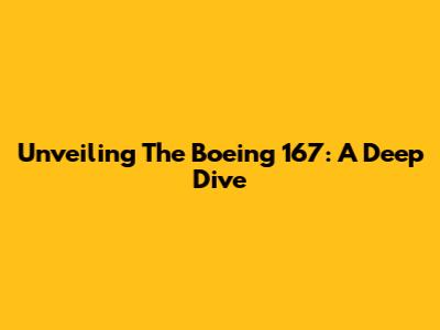 Unveiling The Boeing 167: A Deep Dive