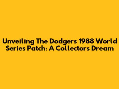 Unveiling The Dodgers' 1988 World Series Patch: A Collector's Dream