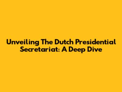 Unveiling The Dutch Presidential Secretariat: A Deep Dive