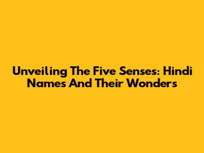 Unveiling The Five Senses: Hindi Names And Their Wonders