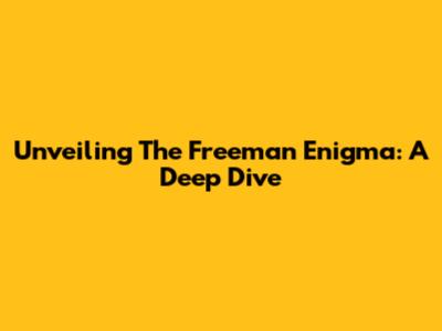 Unveiling The Freeman Enigma: A Deep Dive
