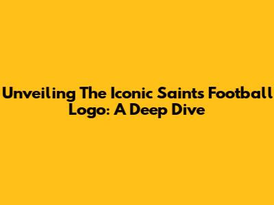 Unveiling The Iconic Saints Football Logo: A Deep Dive