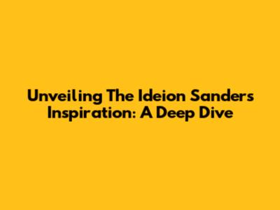 Unveiling The Ideion Sanders Inspiration: A Deep Dive