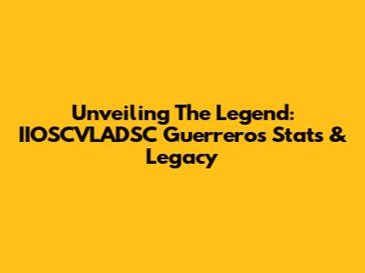 Unveiling The Legend: IIOSCVLADSC Guerrero's Stats & Legacy