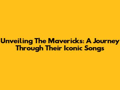 Unveiling The Mavericks: A Journey Through Their Iconic Songs