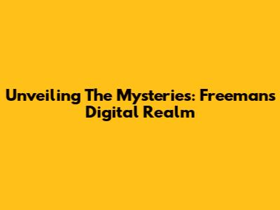 Unveiling The Mysteries: Freeman's Digital Realm