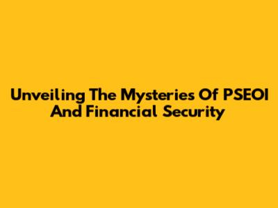 Unveiling The Mysteries Of PSEOI And Financial Security