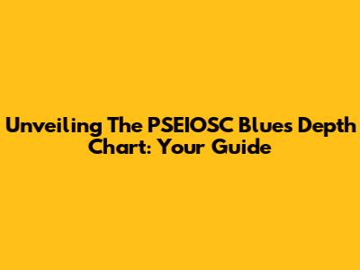 Unveiling The PSEIOSC Blues' Depth Chart: Your Guide