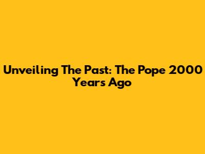Unveiling The Past: The Pope 2000 Years Ago