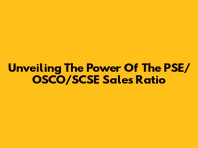 Unveiling The Power Of The PSE/OSCO/SCSE Sales Ratio