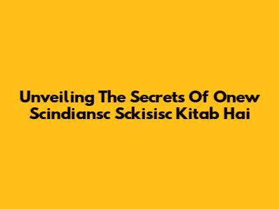 Unveiling The Secrets Of 'Onew Scindiansc Sckisisc Kitab Hai'