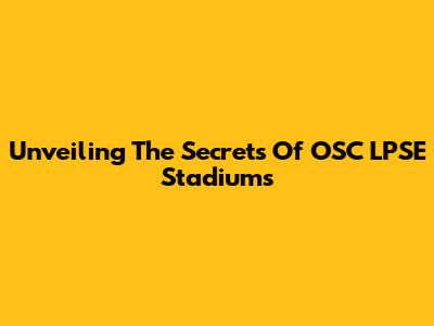 Unveiling The Secrets Of OSC LPSE Stadiums