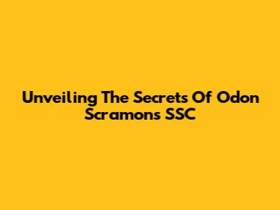 Unveiling The Secrets Of Odon Scramon's SSC