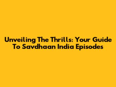 Unveiling The Thrills: Your Guide To Savdhaan India Episodes