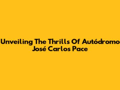 Unveiling The Thrills Of Autódromo José Carlos Pace