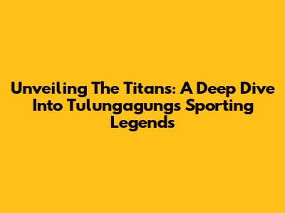 Unveiling The Titans: A Deep Dive Into Tulungagung's Sporting Legends