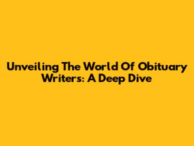 Unveiling The World Of Obituary Writers: A Deep Dive
