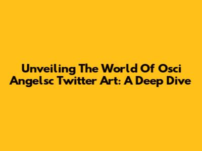 Unveiling The World Of Osci Angelsc Twitter Art: A Deep Dive