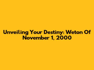 Unveiling Your Destiny: Weton Of November 1, 2000