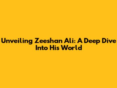 Unveiling Zeeshan Ali: A Deep Dive Into His World
