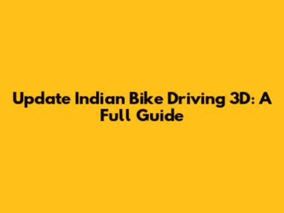 Update Indian Bike Driving 3D: A Full Guide