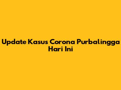 Update Kasus Corona Purbalingga Hari Ini