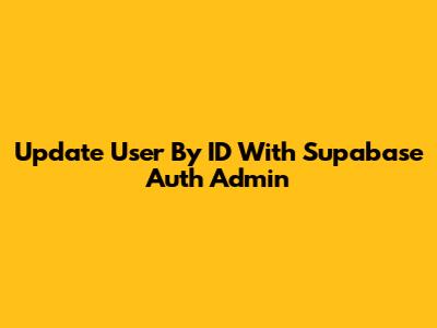 Update User By ID With Supabase Auth Admin