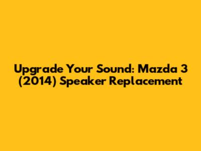 Upgrade Your Sound: Mazda 3 (2014) Speaker Replacement