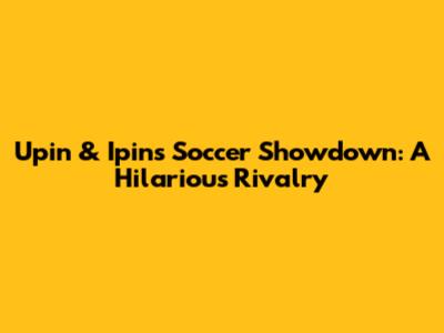 Upin & Ipin's Soccer Showdown: A Hilarious Rivalry
