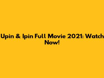 Upin & Ipin Full Movie 2021: Watch Now!