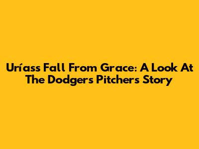 Urías's Fall From Grace: A Look At The Dodgers' Pitcher's Story