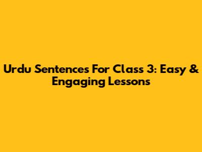 Urdu Sentences For Class 3: Easy & Engaging Lessons