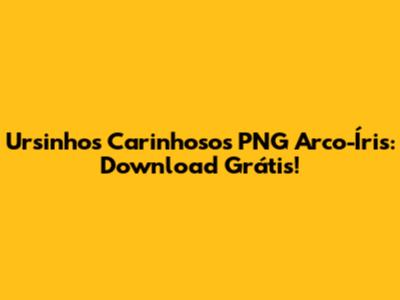 Ursinhos Carinhosos PNG Arco-Íris: Download Grátis!