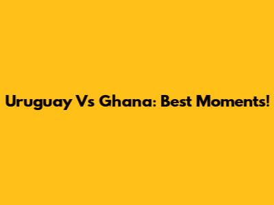 Uruguay Vs Ghana: Best Moments!