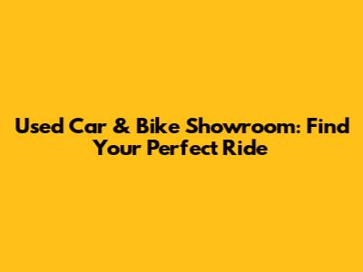 Used Car & Bike Showroom: Find Your Perfect Ride