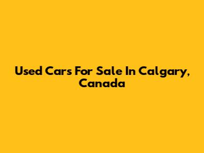 Used Cars For Sale In Calgary, Canada