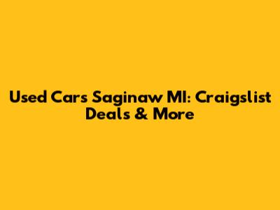 Used Cars Saginaw MI: Craigslist Deals & More