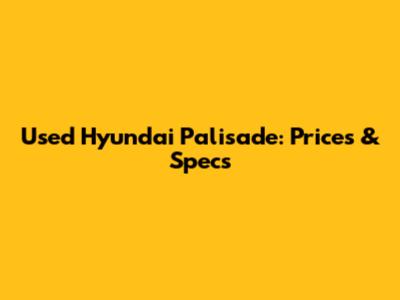 Used Hyundai Palisade: Prices & Specs