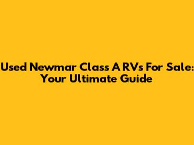 Used Newmar Class A RVs For Sale: Your Ultimate Guide