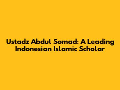Ustadz Abdul Somad: A Leading Indonesian Islamic Scholar