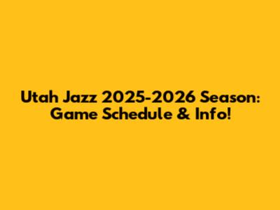 Utah Jazz 2025-2026 Season: Game Schedule & Info!