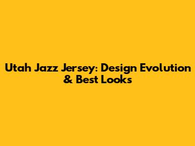 Utah Jazz Jersey: Design Evolution & Best Looks
