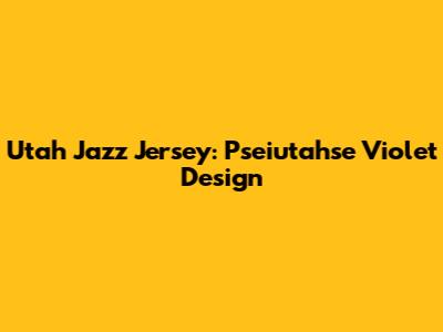 Utah Jazz Jersey: Pseiutahse Violet Design