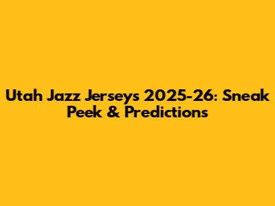 Utah Jazz Jerseys 2025-26: Sneak Peek & Predictions