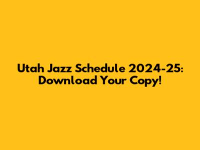 Utah Jazz Schedule 2024-25: Download Your Copy!