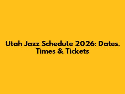 Utah Jazz Schedule 2026: Dates, Times & Tickets