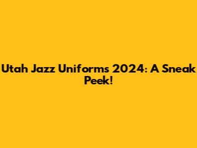 Utah Jazz Uniforms 2024: A Sneak Peek!