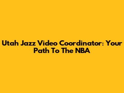 Utah Jazz Video Coordinator: Your Path To The NBA