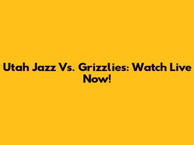 Utah Jazz Vs. Grizzlies: Watch Live Now!